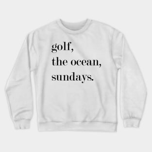 Golf, The Ocean, Sundays. Crewneck Sweatshirt